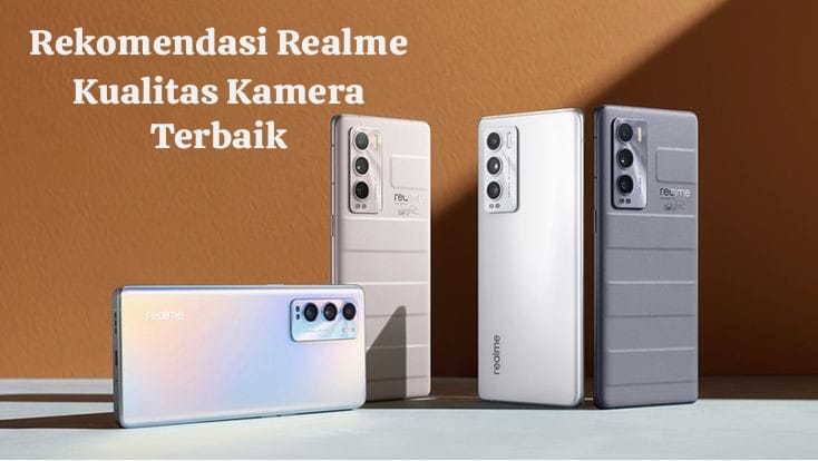 Rekomendasi Smartphone Realme dengan Kualitas Kamera Terbaik, Kualitas Gambar Nomor 1 dan Fitur Keren