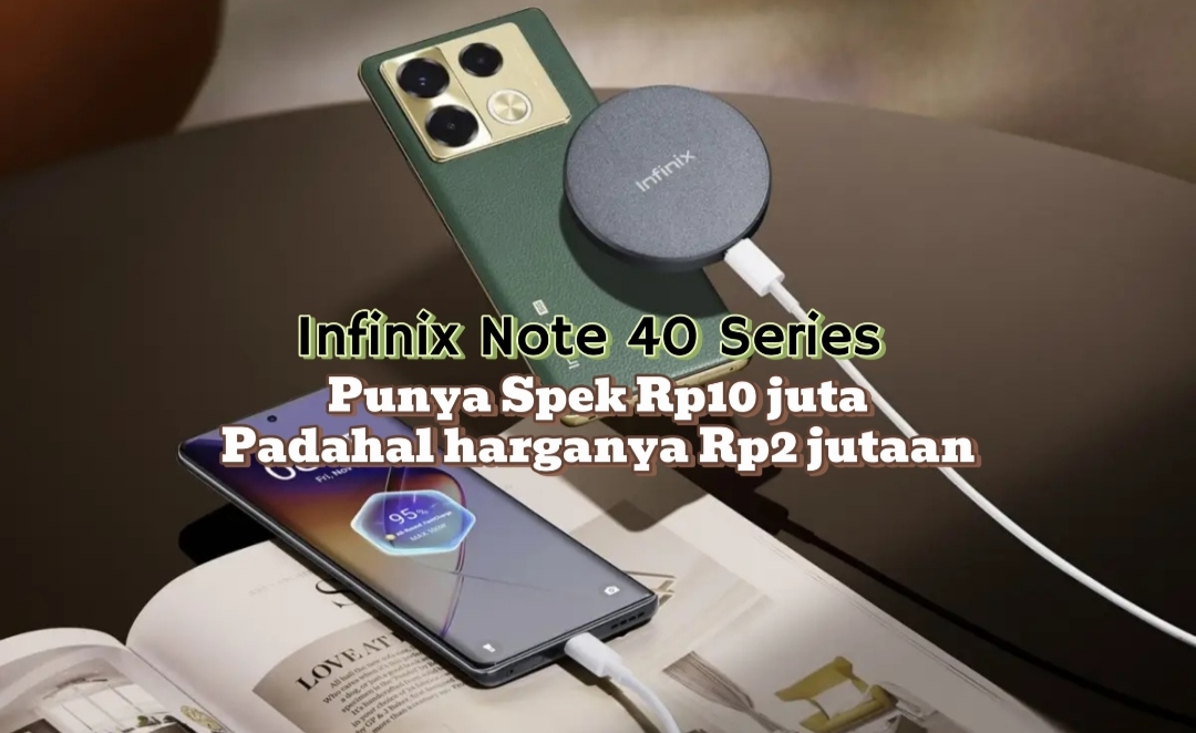 Infinix Note 40 Series, Spek Handphone Rp10 Jutaan, Harganya Cuma Rp2 Jutaan