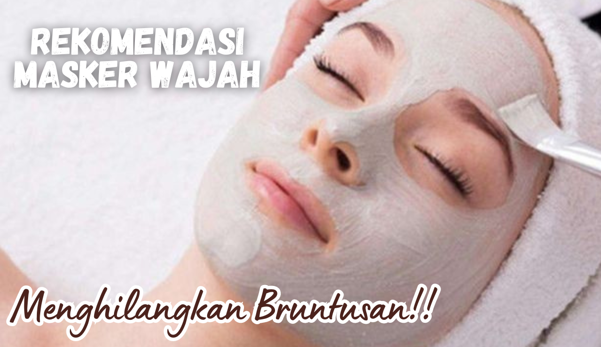 5 Rekomendasi Masker Wajah Ampuh Menghilangkan Bruntusan, Gak Perlu Insecure Lagi!