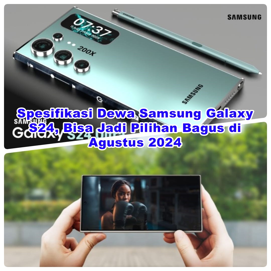 SIAP Terkejut! Ini Spek Dewa dari Samsung Galaxy S24, Bisa Jadi Pilihan Terbaik di Agustus 2024