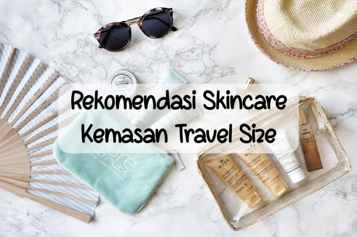 6 Rekomendasi Skincare Kemasan Travel Size yang Jaga Wajahmu Tetap Segar Selama Mudik Lebaran