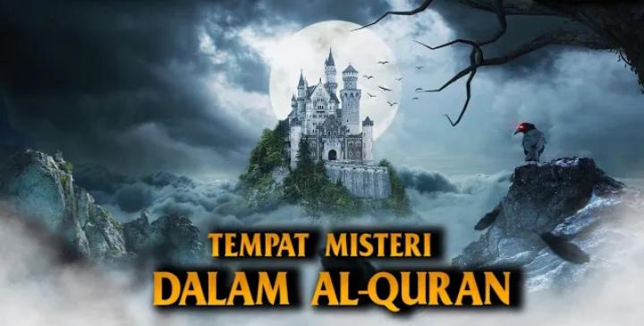 6 Tempat Misterius dalam Al Qur'an yang Belum Ditemukan Keberadaannya, Ada Air Telaga Bisa Bikin Umur Panjang