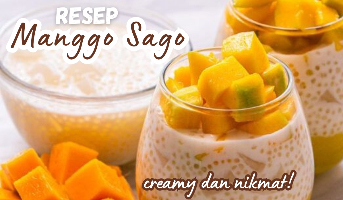 Resep Manggo Sago yang Creamy dan Nikmat, Jadi Dessert Segar Buat Buka Puasa