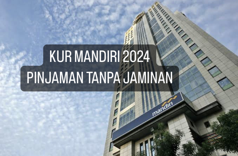 WOW! KUR Mandiri 2024 Pinjaman Plafonnya Hingga Rp50 Juta, Gak Perlu Agunan