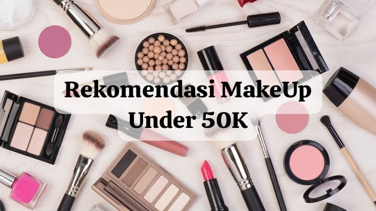 4 Rekomendasi MakeUp Under 50k Untuk Pemula, Tampil Cantik dengan Riasan Minimalis yang Bikin Flawless