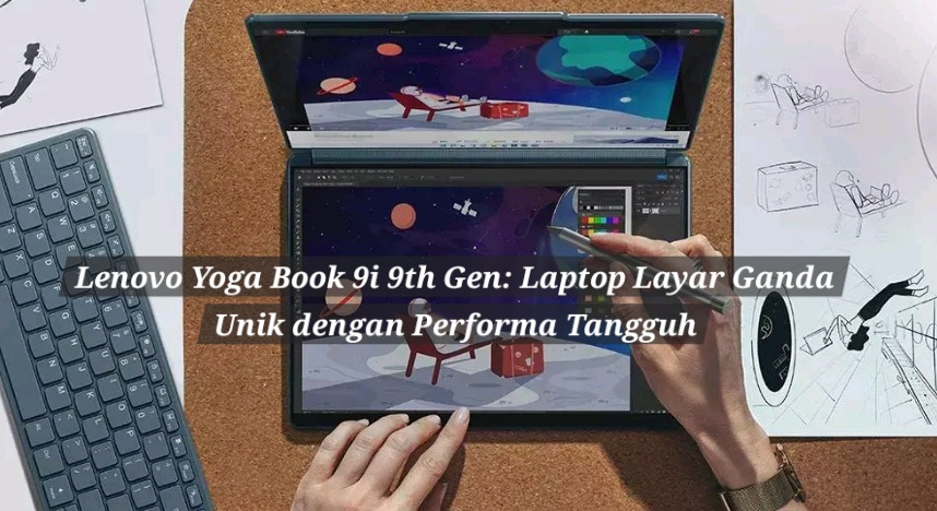 Lenovo Yoga Book 9i 9th Gen: Laptop Layar Ganda Unik dengan Performa Tangguh