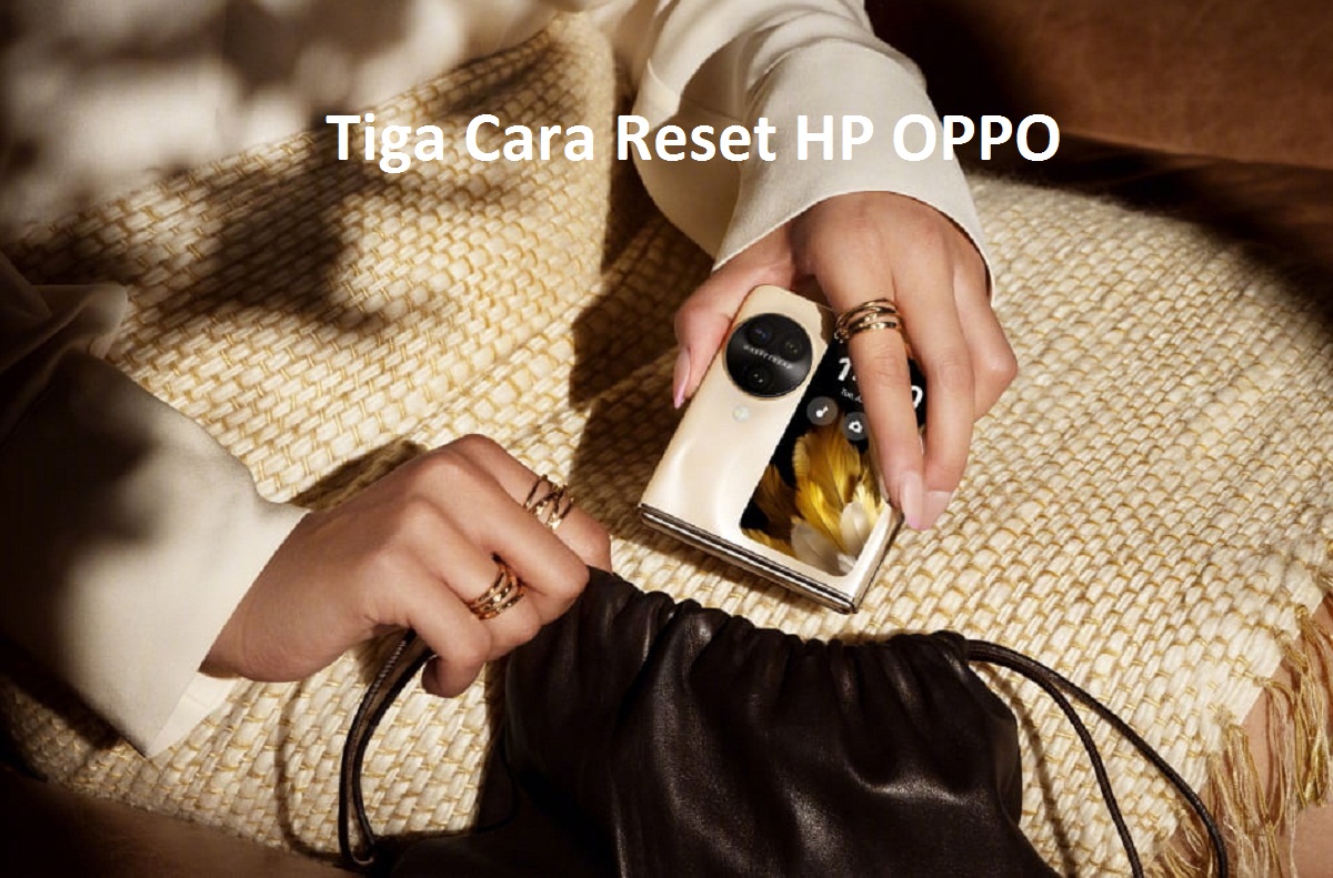  Berikut Tiga Cara Me-reset HP OPPO dengan Aman, Tanpa Kehilangan Data Penting