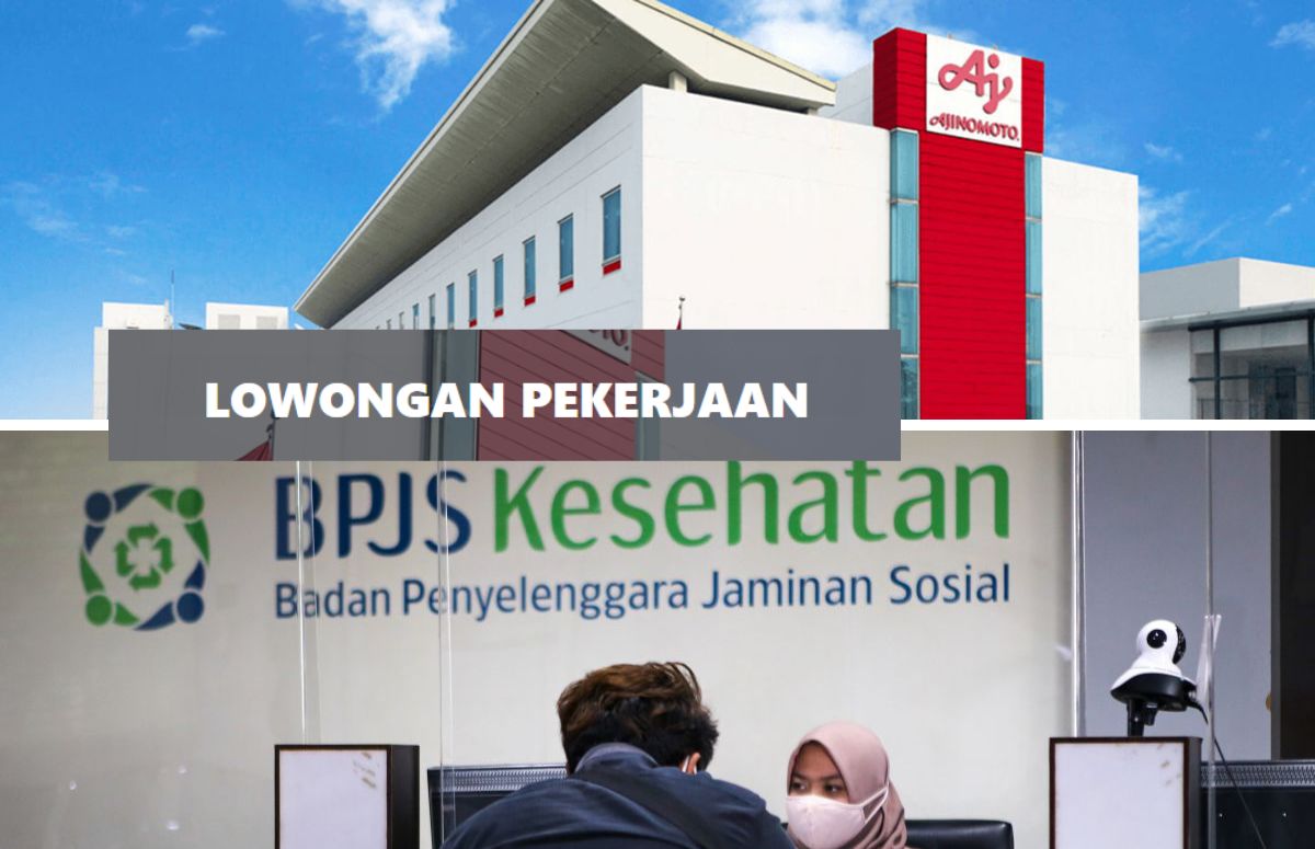 Lowongan Kerja Terbaru di PT Ajinomoto Indonesia dan BPJS Kesehatan: Daftar Posisi yang Tersedia Disini!