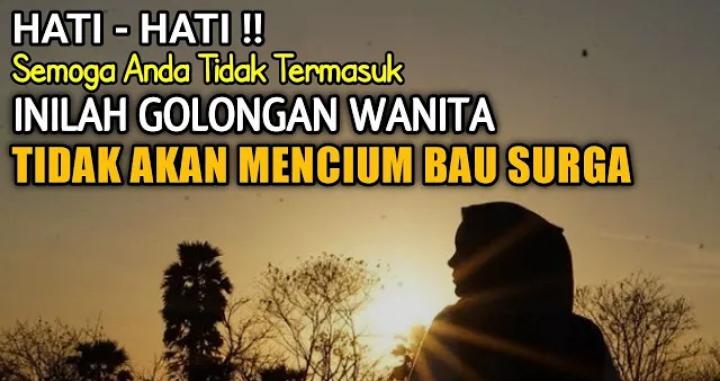 6 Golongan Wanita yang Tak Mencium Bau Surga, Naudzublillah Jangan Sampai Ciri Itu Ada Pada Kita!