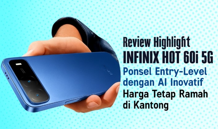 Review Highlight Infinix Hot 60i 5G: Ponsel Entry-Level dengan AI Inovatif, Harga Tetap Bersahabat