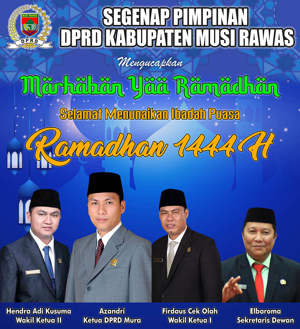 Segenap Pimpinan dan Anggota DPRD Musi Rawas Mengucapkan Selamat Menunaikan Ibadah Puasa Ramadhan 1444 H