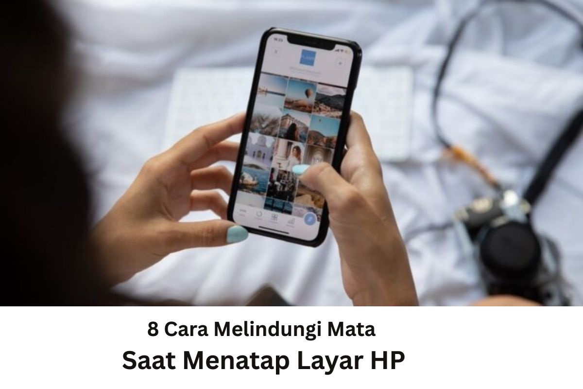 8 Cara Melindungi Mata Saat Menatap Layar HP, Dijamin Lebih Nyaman