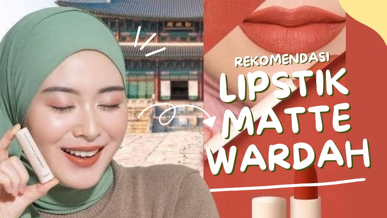 Ladies Ini 4 Rekomendasi Lipstik Matte Wardah Anti Luntur, Pilihan Terbaik untuk Tampil Cantik Seharian