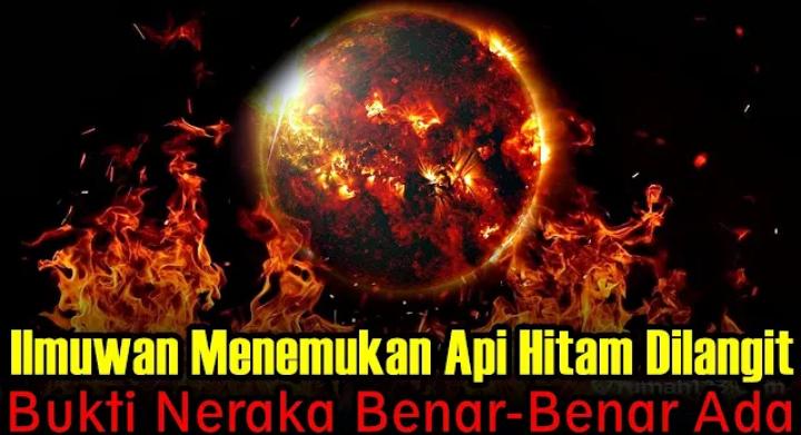 Allahuakbar! Ilmuwan Temukan Api Hitam Pekat Diluar Angkasa, Persis Neraka Jahanam yang Disampaikan Rasulullah