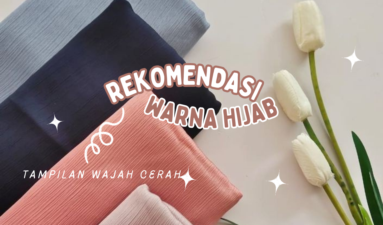 6 Rekomendasi Warna Hijab yang Bikin Wajah Lebih Cerah, Hijabers Wajib Punya!