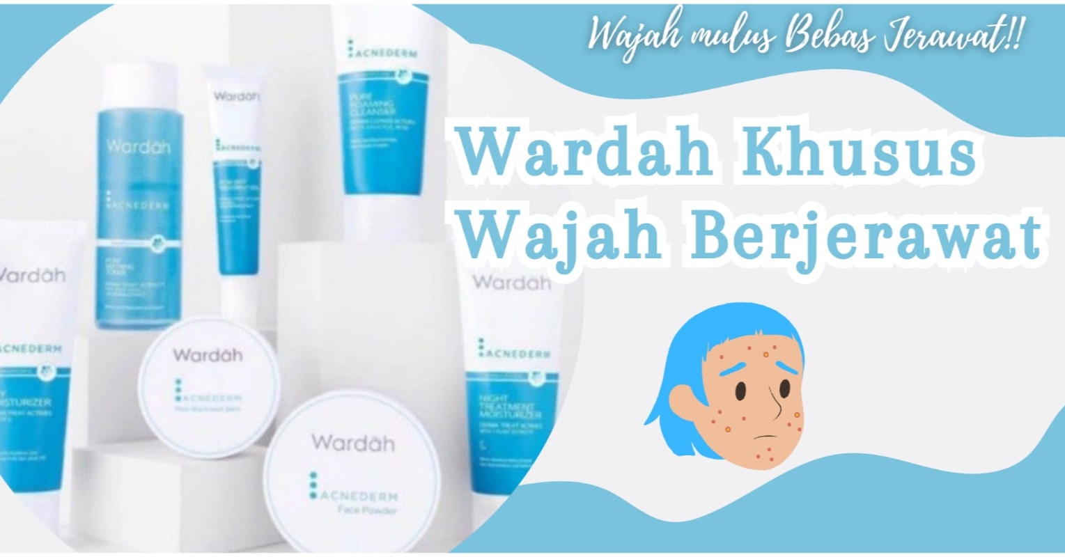 7 Produk Skincare Wardah Khusus Wajah Berjerawat, Ampuh Kembalikan Kulit Mulus Mu!