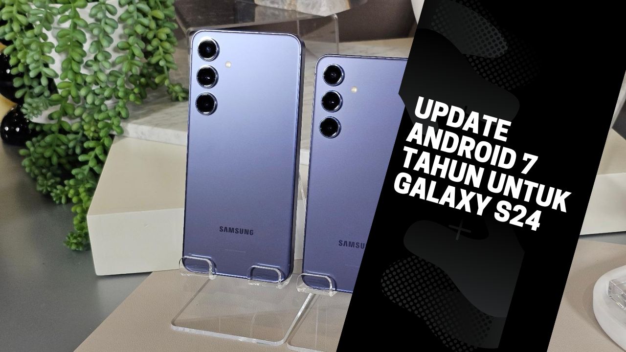 Samsung Pecahkan Rekor, Update Android 7 Tahun untuk Galaxy S24