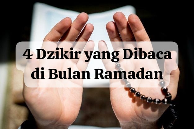 4 Dzikir yang Wajib Dibaca Selama Bulan Ramadan, Manfaatnya Dunia Akhirat!