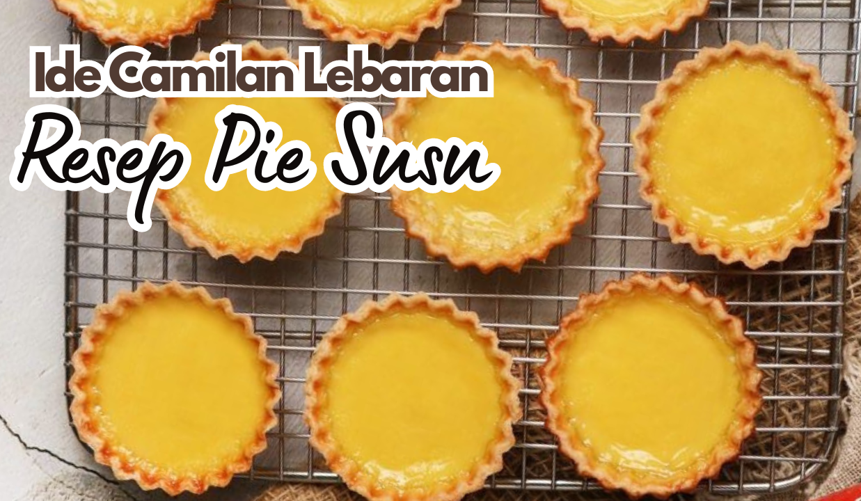 Ide Camilan Lebaran: Resep Pie Susu yang Renyah dengan Aroma Vanila Menggugah Selera