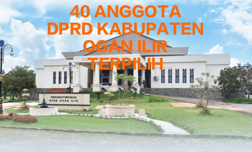 Ini Daftar Perolehan Suara 40 Caleg DPRD Kabupaten Ogan Ilir Hasil Keputusan Rekapitulasi KPU