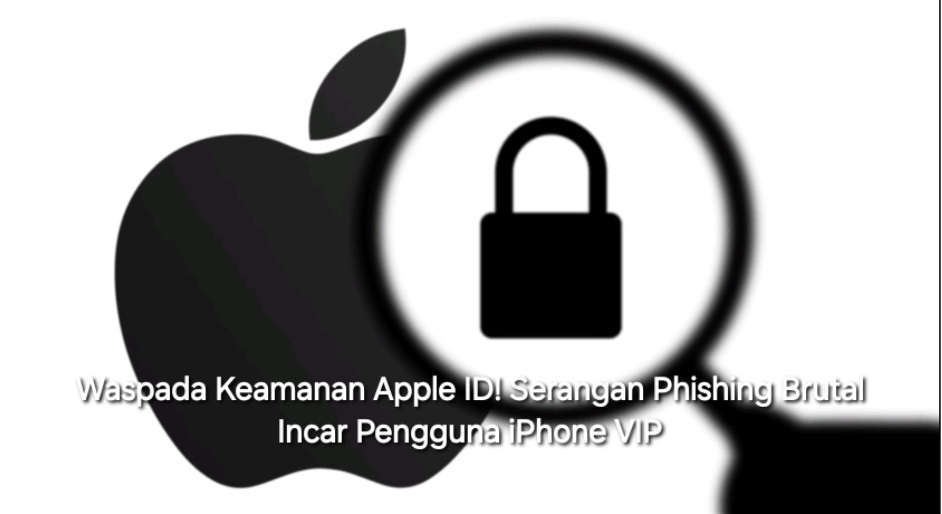 Waspada Keamanan Apple ID! Serangan Phishing Brutal Incar Pengguna iPhone VIP