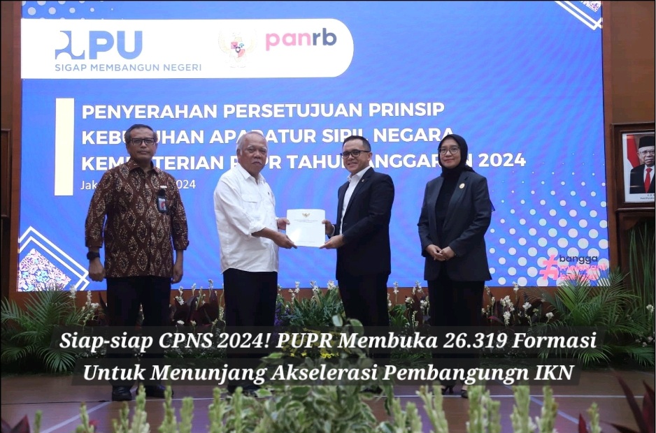 Siap-siap CPNS 2024! PUPR Membuka 26.319 Formasi untuk Menunjang Akselerasi Pembangungn IKN