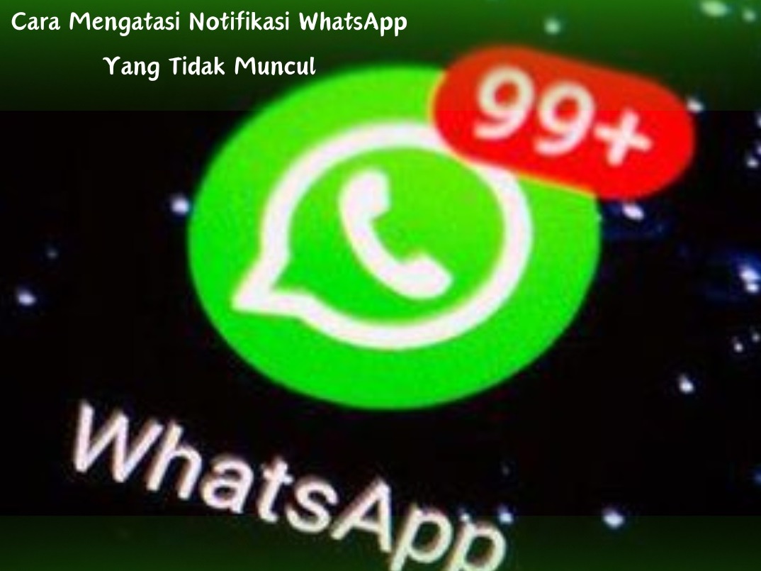 Notifikasi WhatsAap Tidak Muncul Jika Tidak Dibuka, Cek Apa yang Salah dan Cara Mengatasinya!