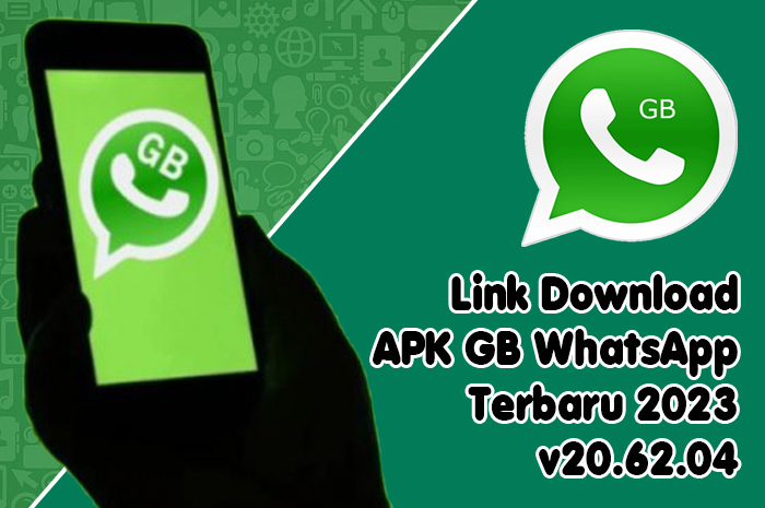 UPDATE! APK GB WhatsApp Terbaru 2023 v20.62.04, Berikut Link Download dan Cara Instal 
