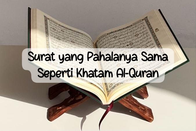 5 Surah yang Pahalanya Sama Seperti Khatam Al-Qur’an, Yuk Amalkan Mumpung Masih Bulan Syawal