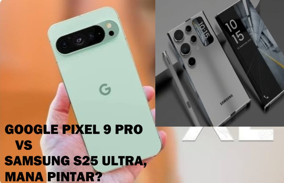 Galaxy S25 Ultra VS Pixel 9 Pro: Fitur AI Siapa yang Lebih 'Pintar' di Dunia Nyata?