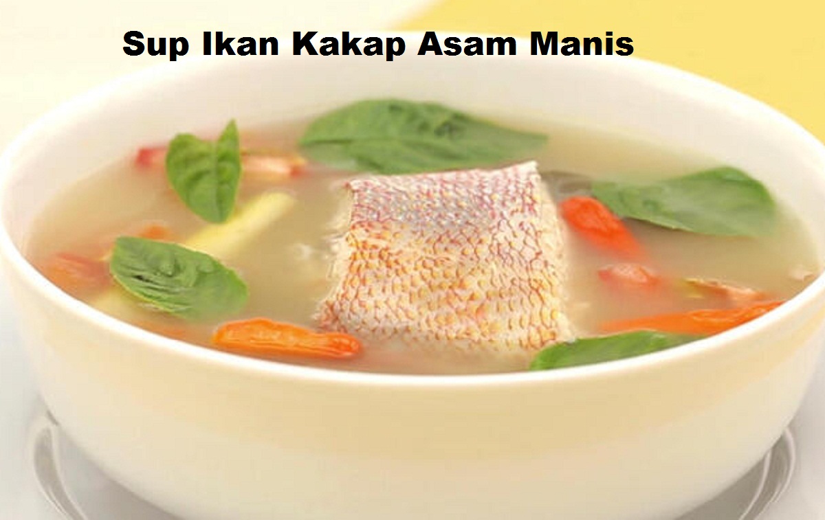 Resep Sup Ikan Kakap Kuah Asam Manis, Menu Makanan yang Menyegarkan
