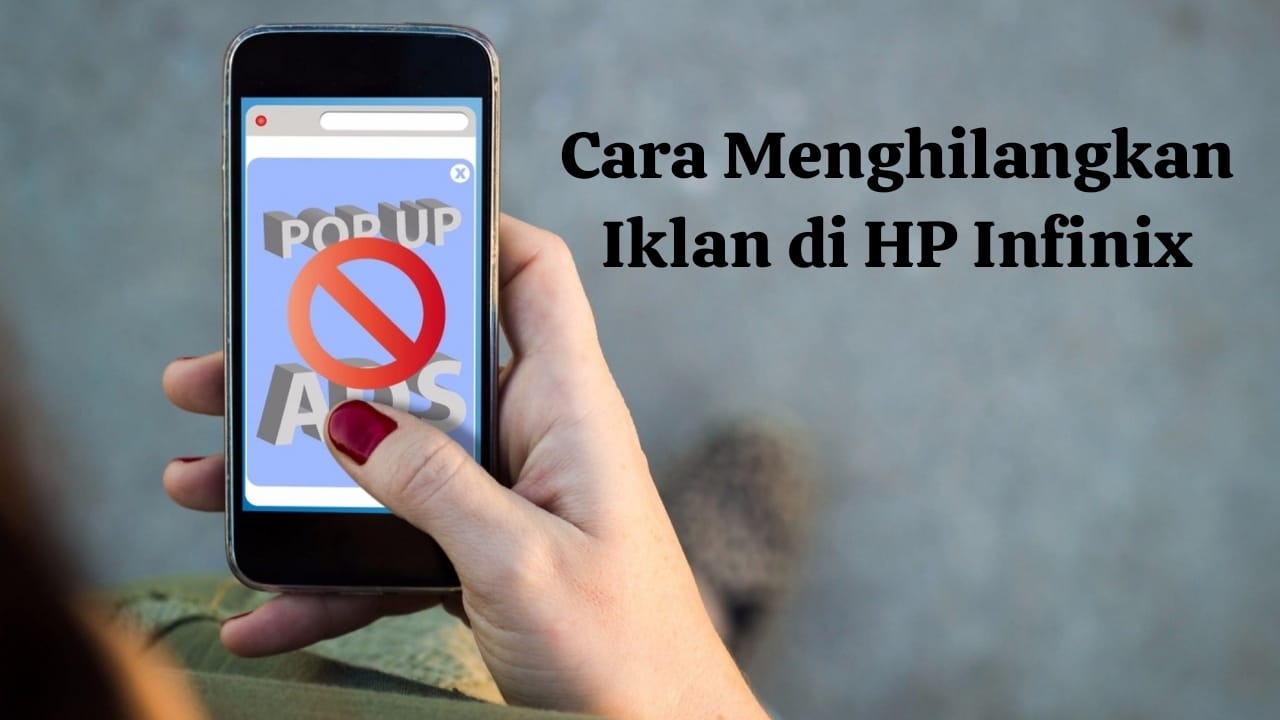 Tips Mengatasi dan Memeriksa Aplikasi Penyebab Munculnya Iklan yang Mengganggu di HP Infinix