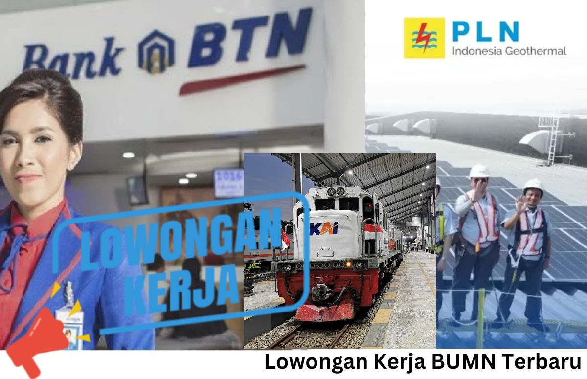 Lowongan Kerja BUMN Terbaru: Bank BTN, KAI dan PLN Indonesia Geothermal, Link Daftar Disini, BURUAN!