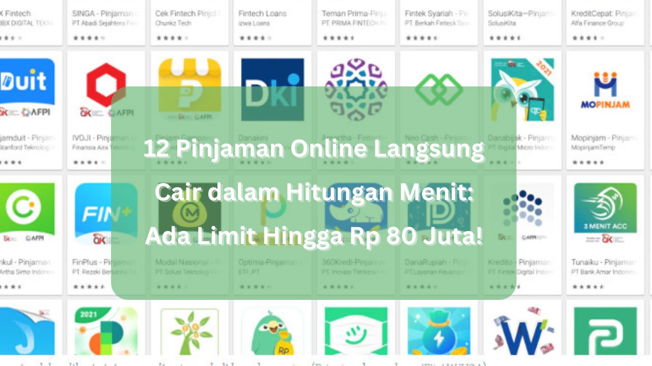 12 Pinjaman Online Langsung Cair dalam Hitungan Menit: Ada Limit Hingga Rp 80 Juta!