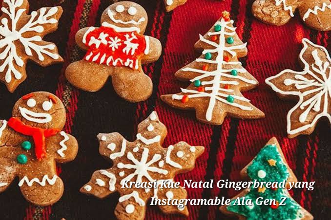 Kreasi Kue Natal Gingerbread yang Instagramable Ala Gen Z