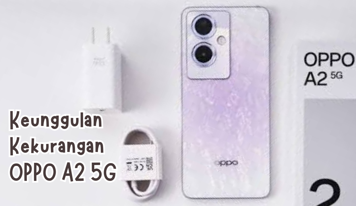 Review Lengkap: Cek Kekurangan dan keunggulan OPPO A2 5G Sebelum Membeli!