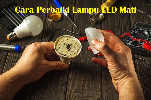 Terbongkar! Cara Perbaiki Lampu LED Rusak, 9 Langkah Sederhana Ini Bikin Lampu Terang Lagi