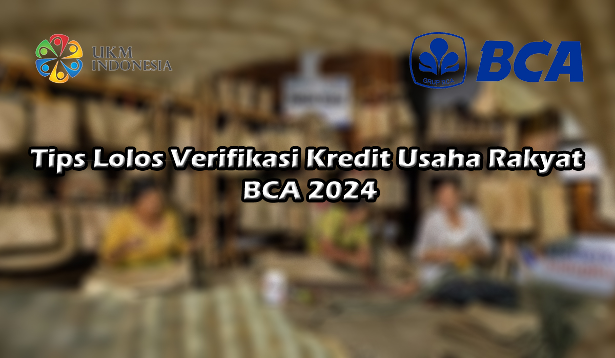 Tips Lolos Verifikasi Kredit Usaha Rakyat BCA 2024, Dijamin Auto Cair!