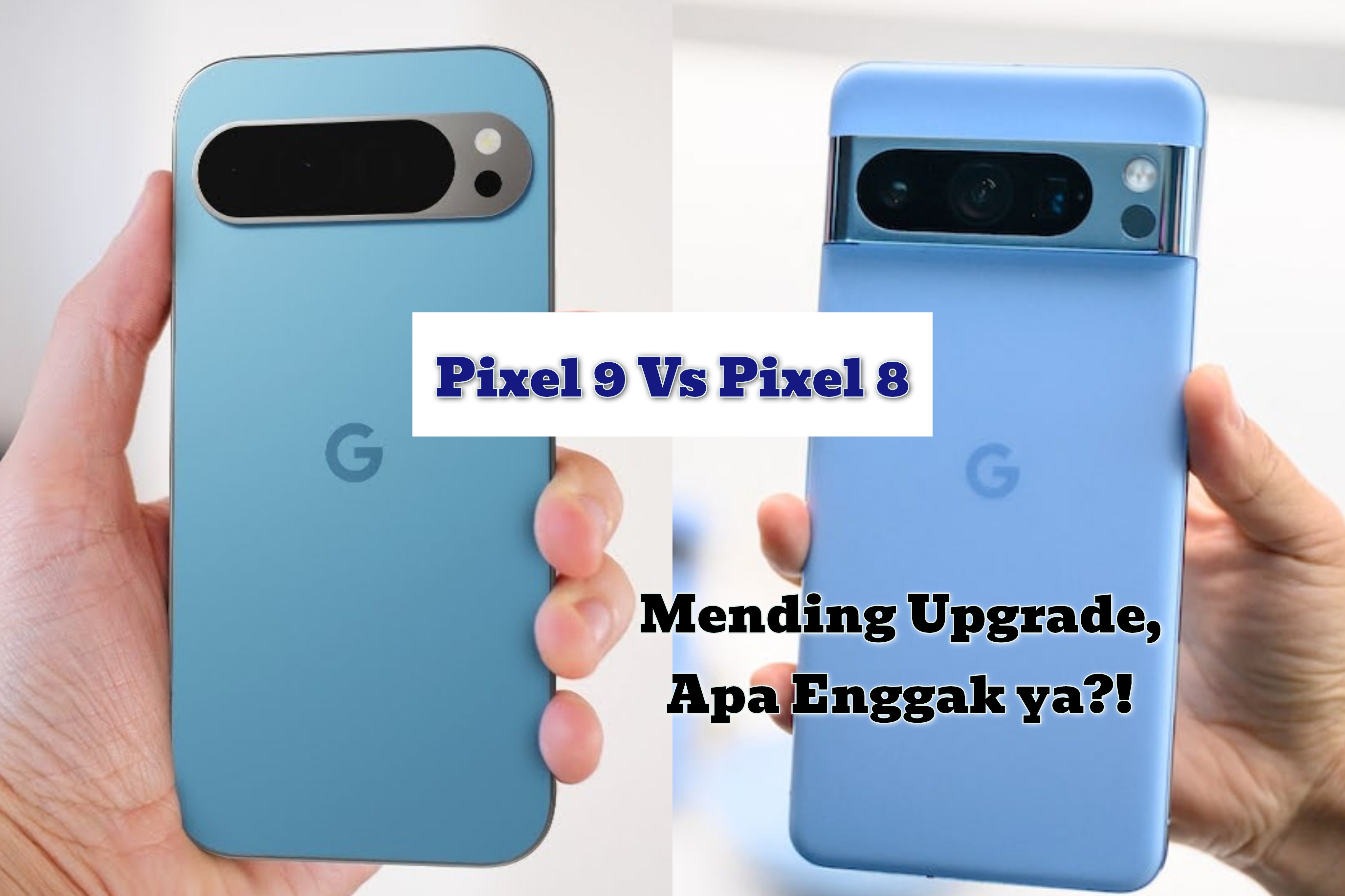 MENDING MANA! Google Pixel 9 Vs Google Pixel 8, Apa saja Peningkatan yang Didapatkan pada Varian Terbaru?