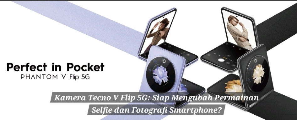 Kamera Tecno V Flip 5G: Siap Mengubah Permainan Selfie dan Fotografi Smartphone?