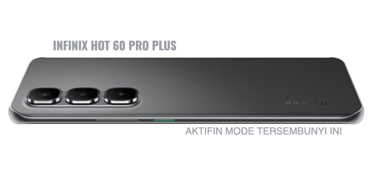 Sudah Punya Infinix HOT 60 Pro+, Tapi Belum Pernah Aktifkan Mode Ini?
