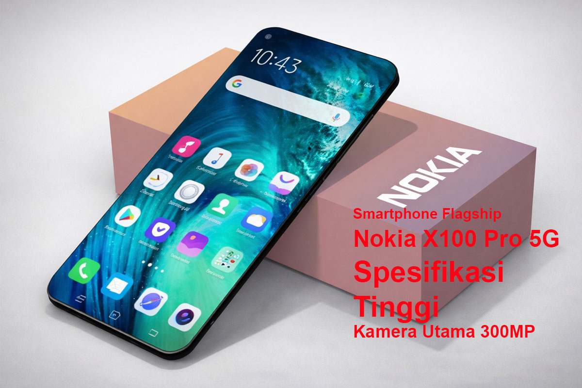 Smartphone Flagship Nokia X100 Pro 5G Hadir dengan Mengusung Spesifikasi Tinggi, Kamera Utama 300MP