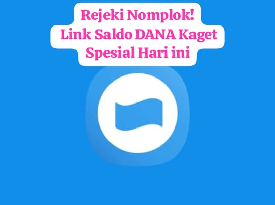 Rejeki Nomplok! Klaim Saldo DANA GRATIS, Lewat Link Kaget Spesial Hari ini