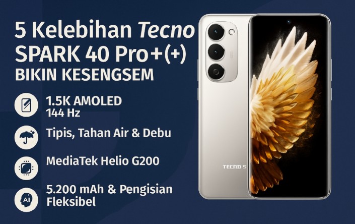 Tecno Spark 40 Pro+: 5 Kelebihan Ponsel Murah Bikin Pengguna Kesengsem