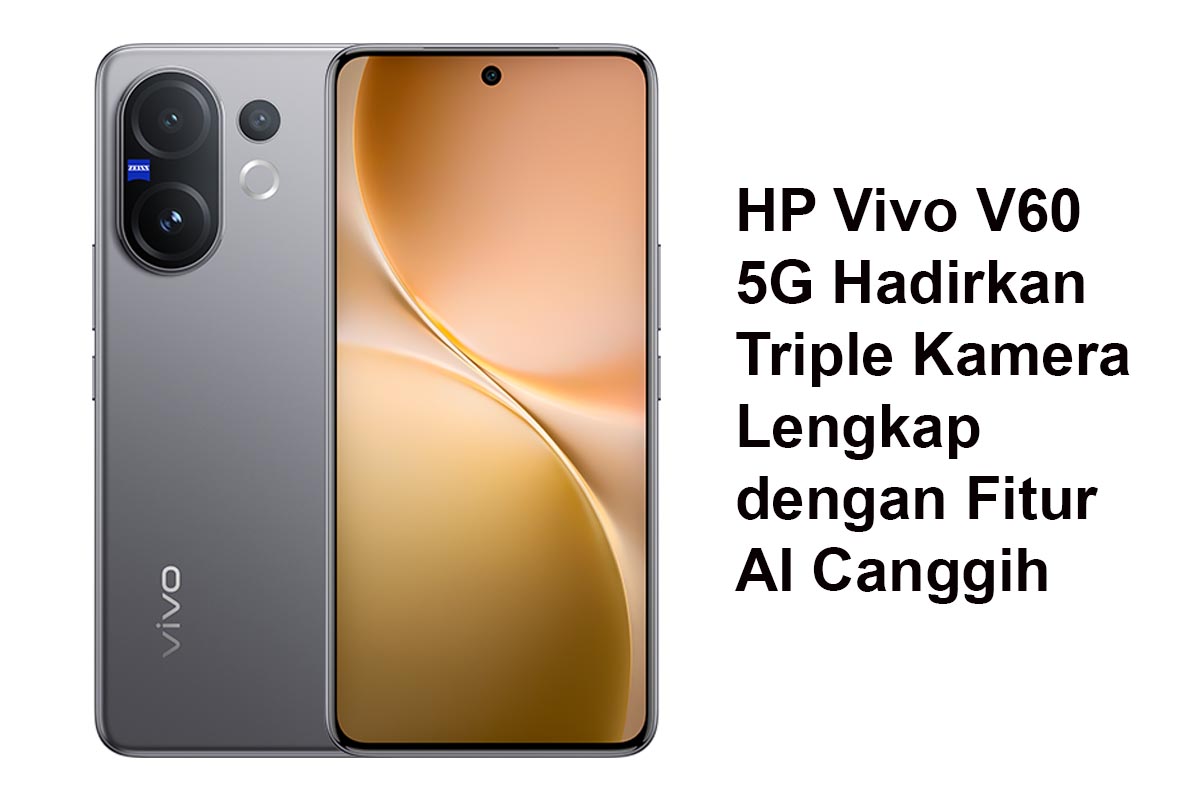 HP Vivo V60 5G Hadirkan Triple Kamera Lengkap dengan Fitur AI Canggih