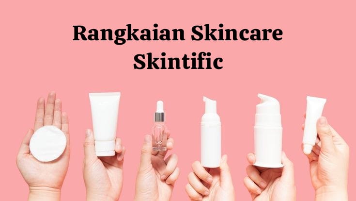 Rangkaian Skincare Skintific Untuk Acne-Prone Skin, Atasi Masalah Jerawat Sekaligus Kuatkan Skin Barrier