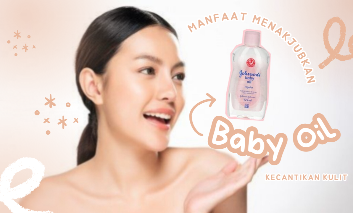 Menakjubkan! Ternyata Begini Manfaat Baby Oil Bagi Kecantikan Kulit, Simak Cara Pemakaiannya 