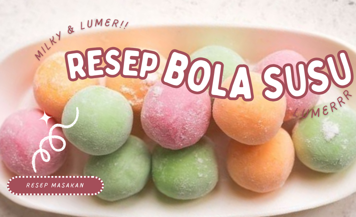 Resep Bola Susu Super Milky dan Lumer di Mulut!