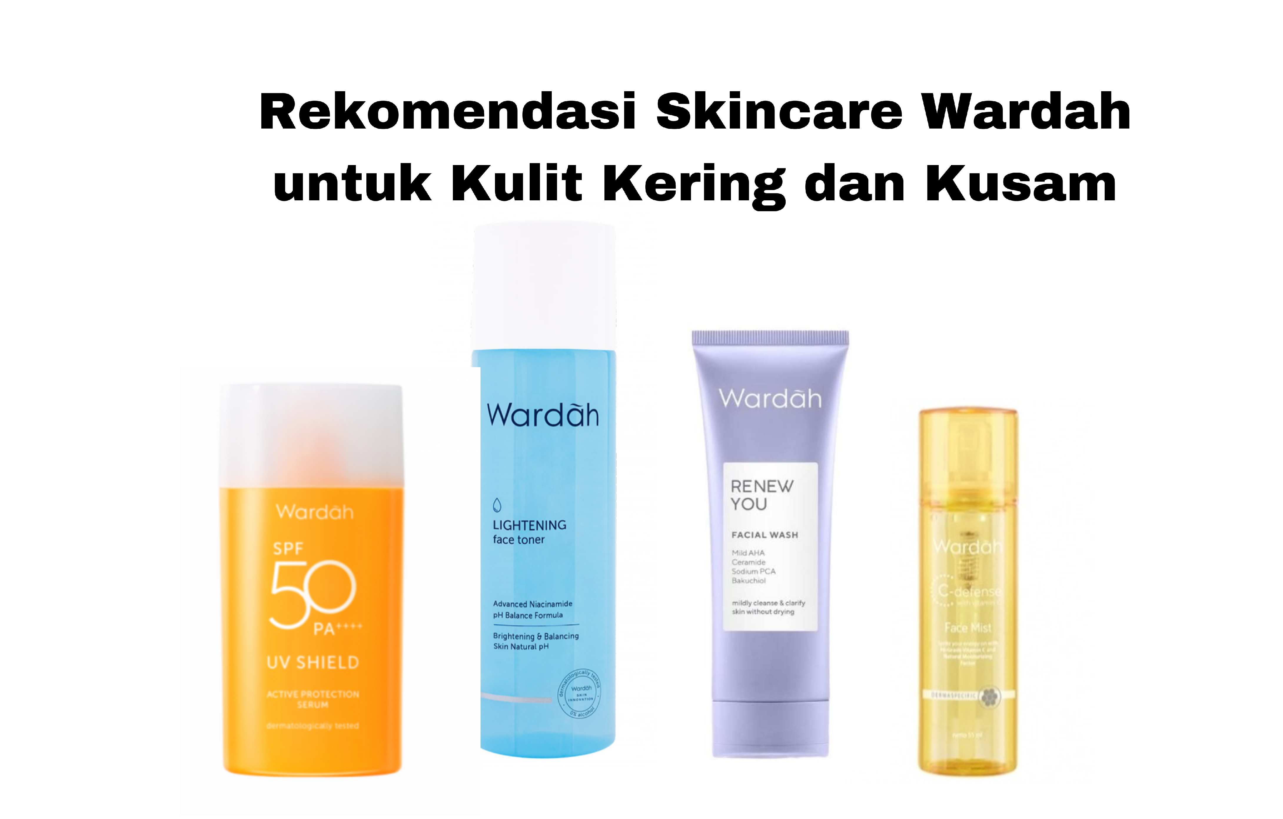 5 Rekomendasi Produk Skincare Wardah untuk Kulit Kering dan Kusam, Wajah Tampak Bersinar dan Sehat