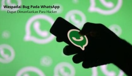 Waspadai Bug di WhatsApp, Bisa Jadi Ancaman Hacker